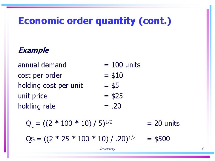 Economic order quantity (cont. ) Example annual demand cost per order holding cost per