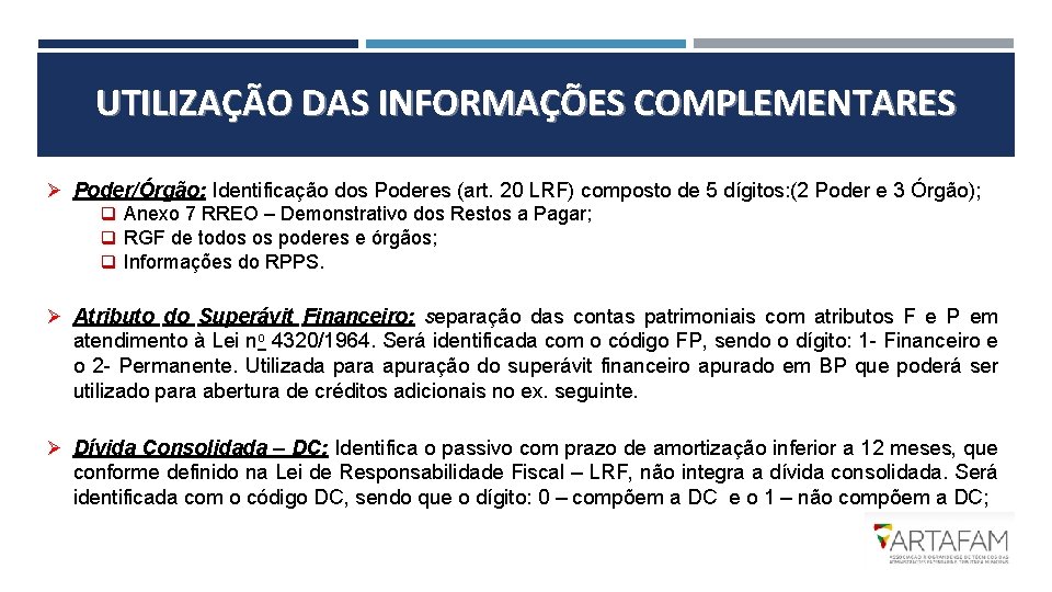 UTILIZAÇÃO DAS INFORMAÇÕES COMPLEMENTARES Ø Poder/Órgão: Identificação dos Poderes (art. 20 LRF) composto de