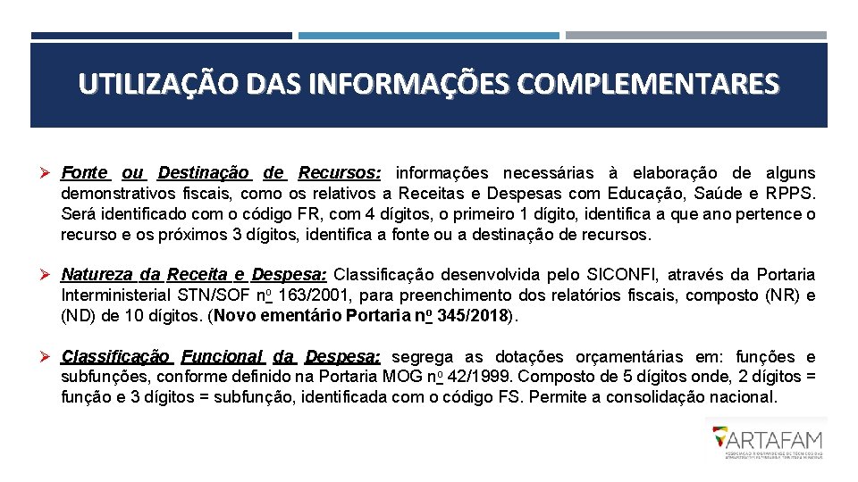 UTILIZAÇÃO DAS INFORMAÇÕES COMPLEMENTARES Ø Fonte ou Destinação de Recursos: informações necessárias à elaboração