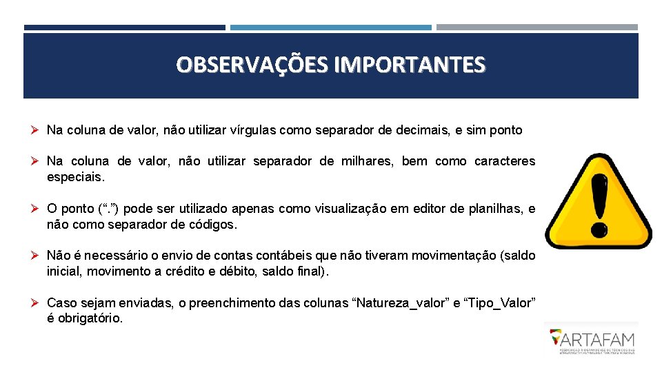 OBSERVAÇÕES IMPORTANTES Ø Na coluna de valor, não utilizar vírgulas como separador de decimais,