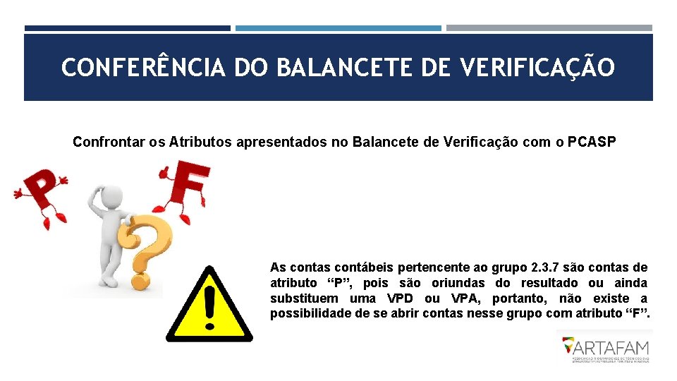 CONFERÊNCIA DO BALANCETE DE VERIFICAÇÃO Confrontar os Atributos apresentados no Balancete de Verificação com