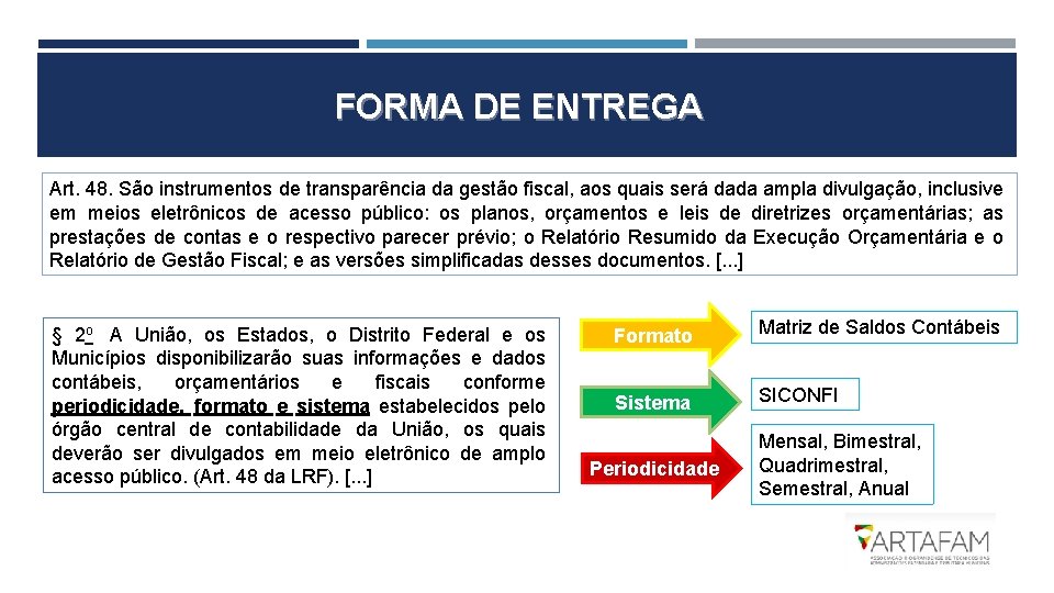 FORMA DE ENTREGA Art. 48. São instrumentos de transparência da gestão fiscal, aos quais