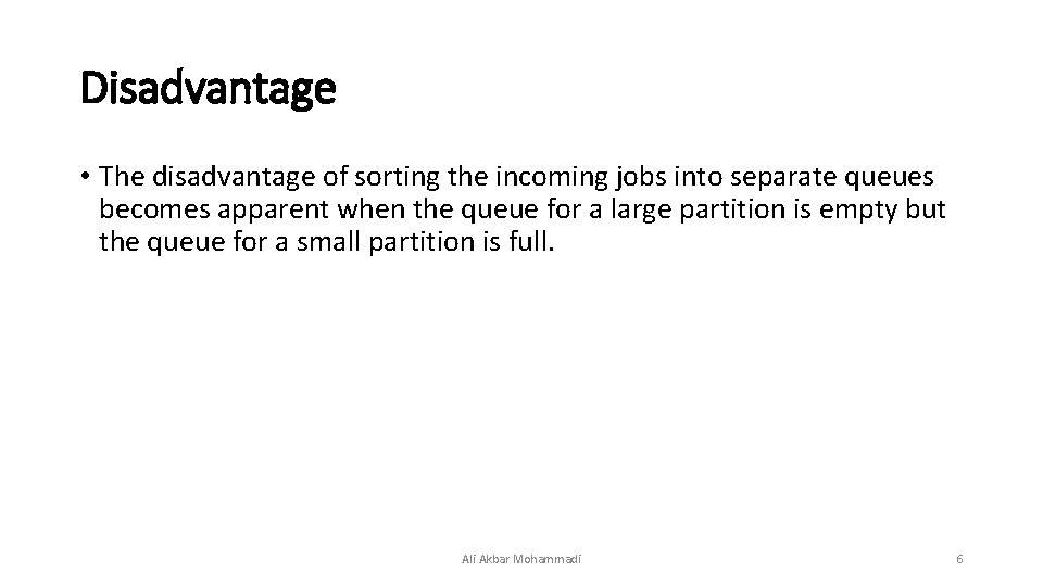 Disadvantage • The disadvantage of sorting the incoming jobs into separate queues becomes apparent