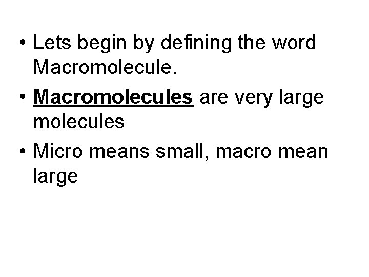 • Lets begin by defining the word Macromolecule. • Macromolecules are very large • Lets begin by defining the word Macromolecule. • Macromolecules are very large