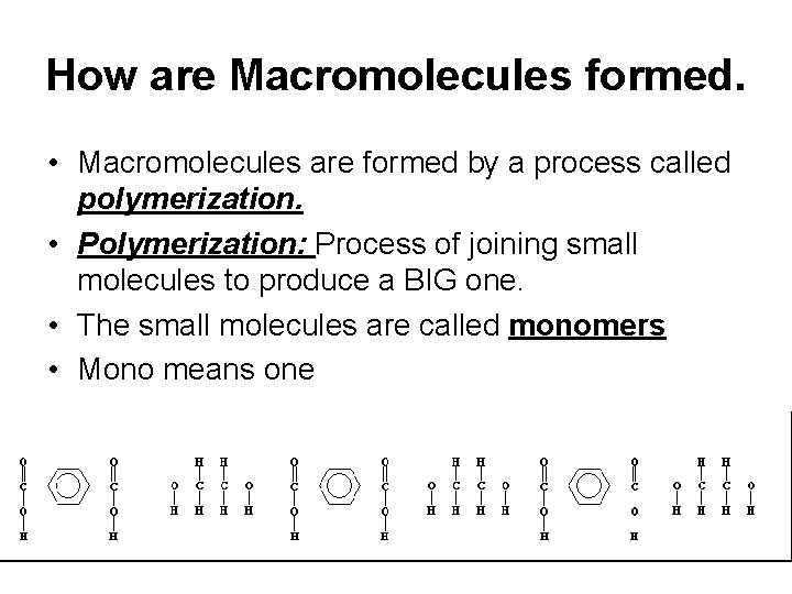 How are Macromolecules formed. • Macromolecules are formed by a process called polymerization. • How are Macromolecules formed. • Macromolecules are formed by a process called polymerization. •
