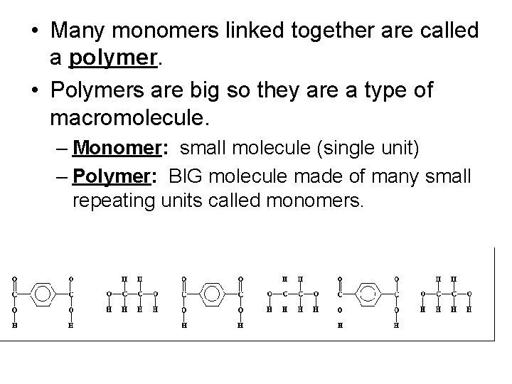 • Many monomers linked together are called a polymer. • Polymers are big • Many monomers linked together are called a polymer. • Polymers are big