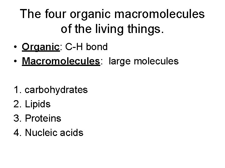 The four organic macromolecules of the living things. • Organic: C-H bond • Macromolecules: The four organic macromolecules of the living things. • Organic: C-H bond • Macromolecules: