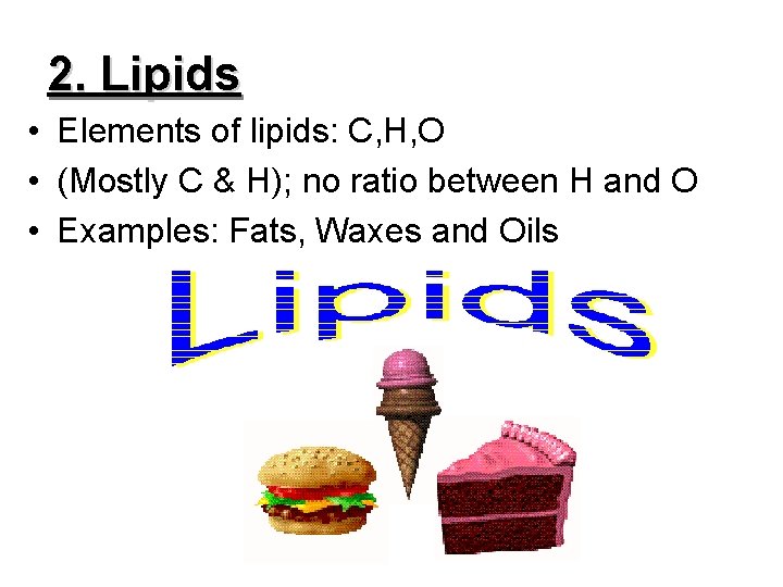 2. Lipids • Elements of lipids: C, H, O • (Mostly C & H); 2. Lipids • Elements of lipids: C, H, O • (Mostly C & H);