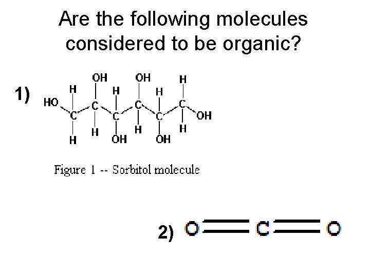 Are the following molecules considered to be organic? 1) 2) Are the following molecules considered to be organic? 1) 2)