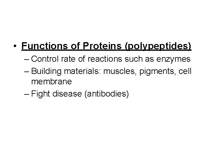 • Functions of Proteins (polypeptides) – Control rate of reactions such as enzymes • Functions of Proteins (polypeptides) – Control rate of reactions such as enzymes
