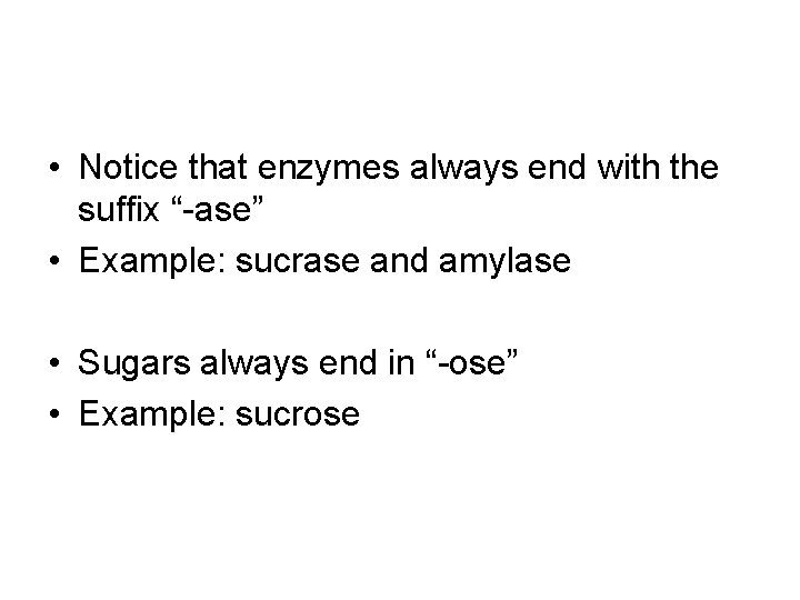 • Notice that enzymes always end with the suffix “-ase” • Example: sucrase • Notice that enzymes always end with the suffix “-ase” • Example: sucrase