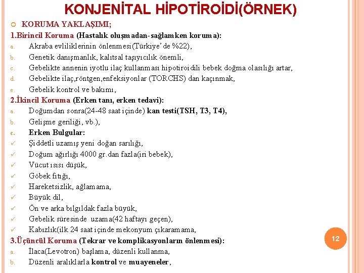 KONJENİTAL HİPOTİROİDİ(ÖRNEK) KORUMA YAKLAŞIMI; 1. Birincil Koruma (Hastalık oluşmadan-sağlamken koruma): a. Akraba evliliklerinin önlenmesi(Türkiye’de