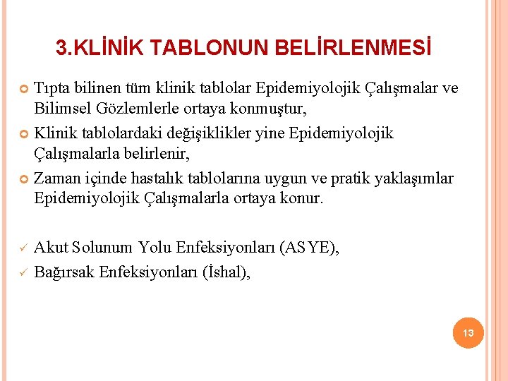 3. KLİNİK TABLONUN BELİRLENMESİ Tıpta bilinen tüm klinik tablolar Epidemiyolojik Çalışmalar ve Bilimsel Gözlemlerle