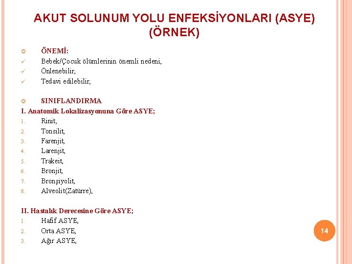 AKUT SOLUNUM YOLU ENFEKSİYONLARI (ASYE) (ÖRNEK) ü ü ü ÖNEMİ: Bebek/Çocuk ölümlerinin önemli nedeni,
