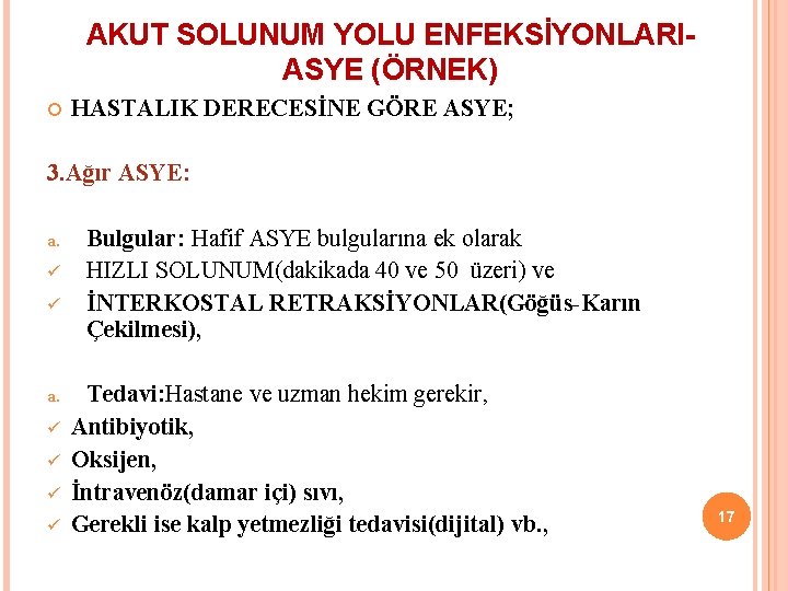 AKUT SOLUNUM YOLU ENFEKSİYONLARIASYE (ÖRNEK) HASTALIK DERECESİNE GÖRE ASYE; 3. Ağır ASYE: a. ü