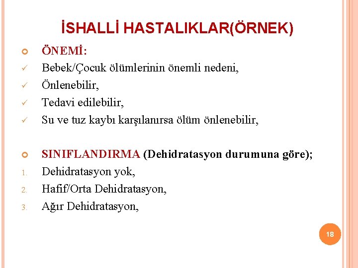 İSHALLİ HASTALIKLAR(ÖRNEK) ü ü 1. 2. 3. ÖNEMİ: Bebek/Çocuk ölümlerinin önemli nedeni, Önlenebilir, Tedavi