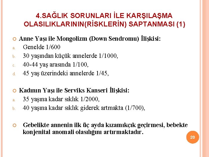 4. SAĞLIK SORUNLARI İLE KARŞILAŞMA OLASILIKLARININ(RİSKLERİN) SAPTANMASI (1) a. b. c. d. a. b.