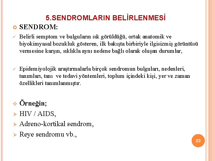 5. SENDROMLARIN BELİRLENMESİ SENDROM: ü Belirli semptom ve bulguların sık görüldüğü, ortak anatomik ve
