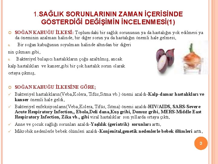 1. SAĞLIK SORUNLARININ ZAMAN İÇERİSİNDE GÖSTERDİĞİ DEĞİŞİMİN İNCELENMESİ(1) SOĞAN KABUĞU İLKESİ: Toplumdaki bir sağlık