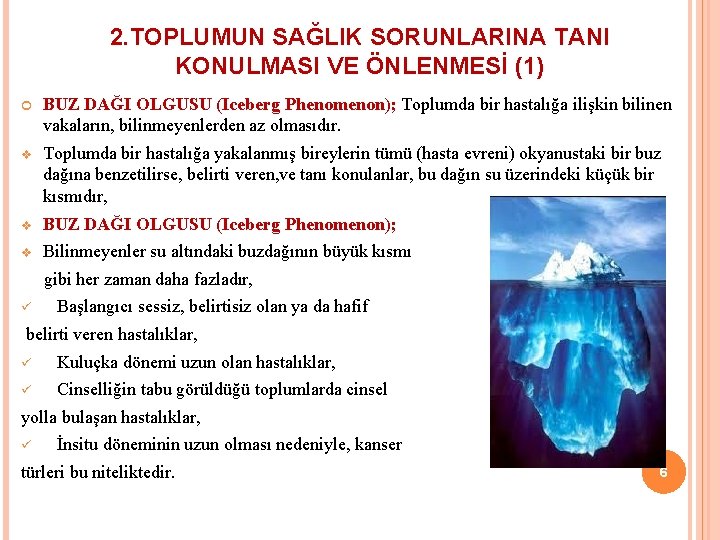 2. TOPLUMUN SAĞLIK SORUNLARINA TANI KONULMASI VE ÖNLENMESİ (1) BUZ DAĞI OLGUSU (Iceberg Phenomenon);