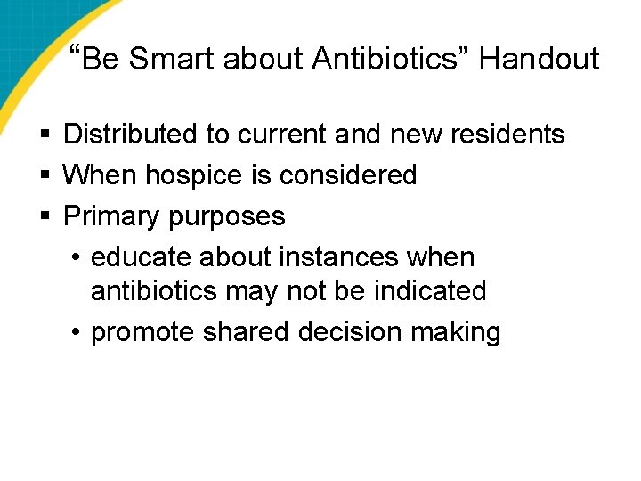 “Be Smart about Antibiotics” Handout § Distributed to current and new residents § When
