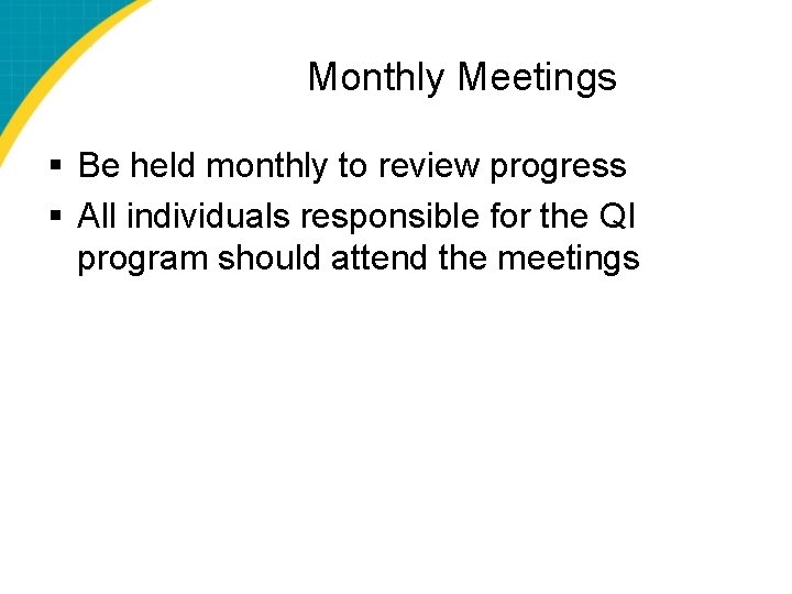 Monthly Meetings § Be held monthly to review progress § All individuals responsible for