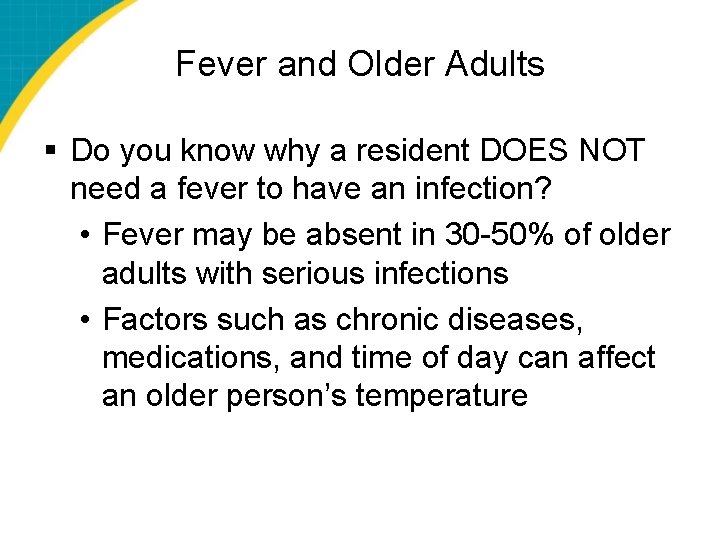Fever and Older Adults § Do you know why a resident DOES NOT need