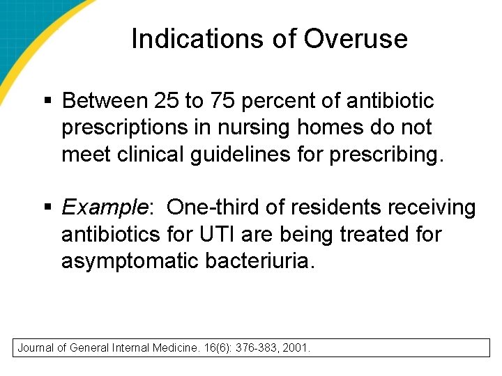 Indications of Overuse § Between 25 to 75 percent of antibiotic prescriptions in nursing