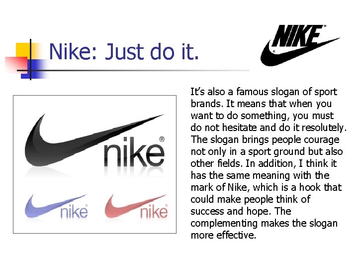 Nike: Just do it. It’s also a famous slogan of sport brands. It means