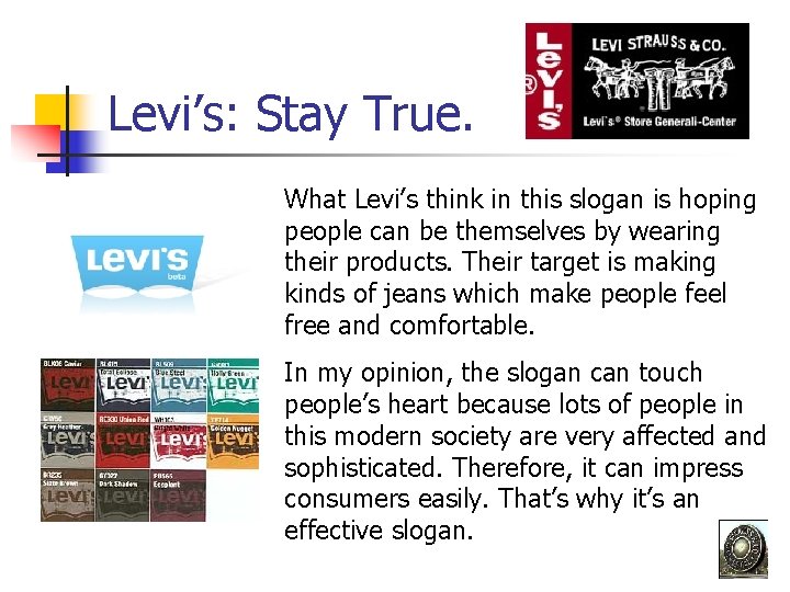 Levi’s: Stay True. What Levi’s think in this slogan is hoping people can be