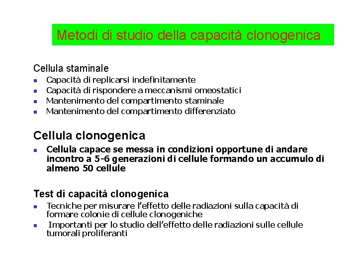 Metodi di studio della capacità clonogenica Cellula staminale n n Capacità di replicarsi indefinitamente