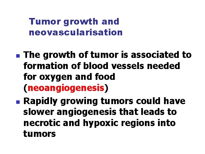 Tumor growth and neovascularisation n n The growth of tumor is associated to formation