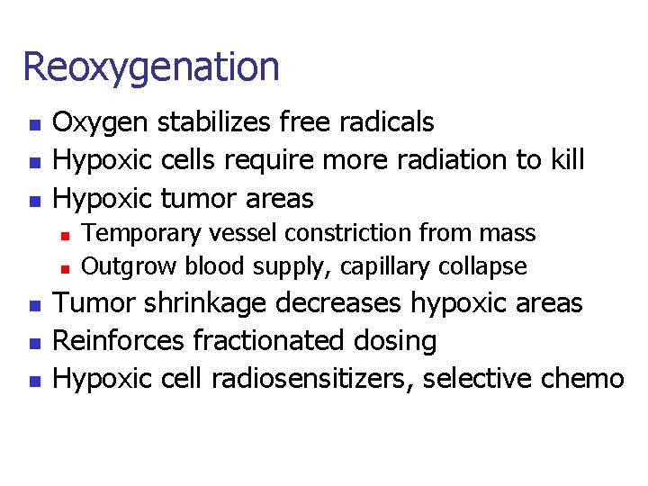 Reoxygenation n Oxygen stabilizes free radicals Hypoxic cells require more radiation to kill Hypoxic