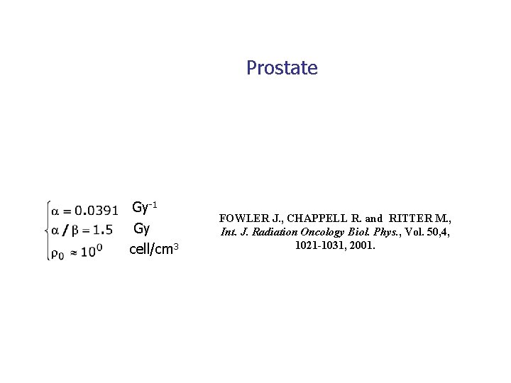 Prostate Gy-1 Gy cell/cm 3 FOWLER J. , CHAPPELL R. and RITTER M. ,