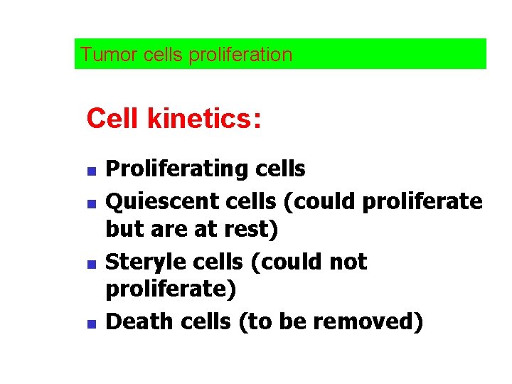 Tumor cells proliferation Cell kinetics: n n Proliferating cells Quiescent cells (could proliferate but