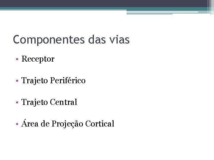 Componentes das vias • Receptor • Trajeto Periférico • Trajeto Central • Área de
