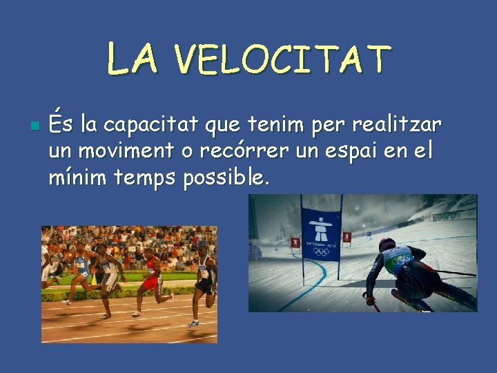 LA VELOCITAT n És la capacitat que tenim per realitzar un moviment o recórrer