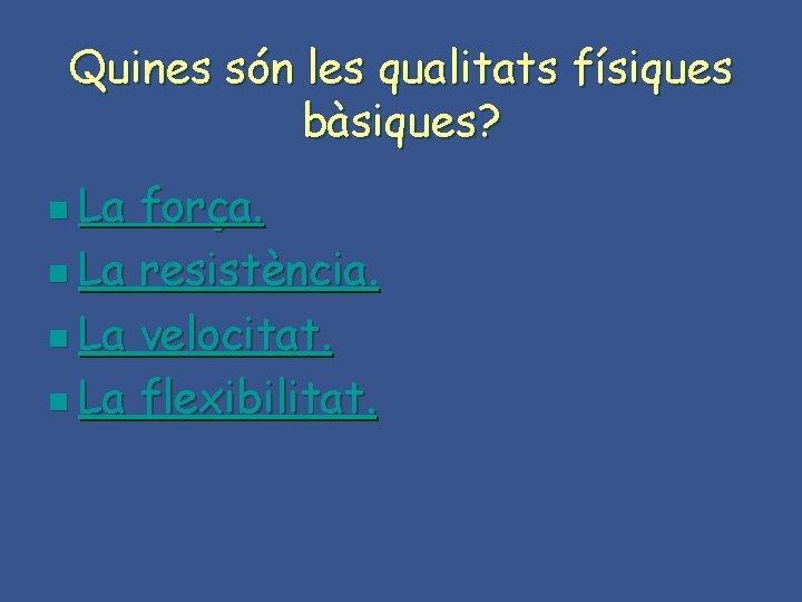 Quines són les qualitats físiques bàsiques? n La força. n La resistència. n La