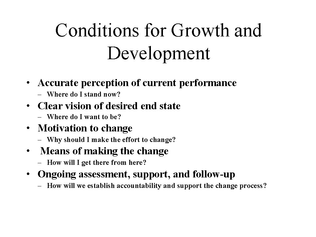 Conditions for Growth and Development • Accurate perception of current performance – Where do
