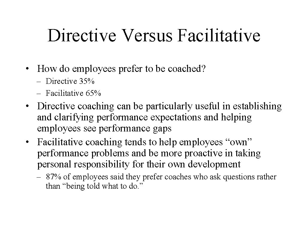 Directive Versus Facilitative • How do employees prefer to be coached? – Directive 35%