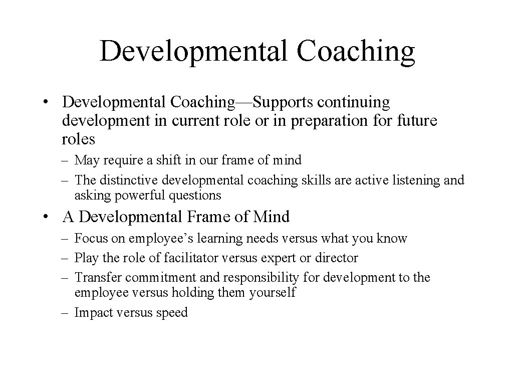 Developmental Coaching • Developmental Coaching—Supports continuing development in current role or in preparation for