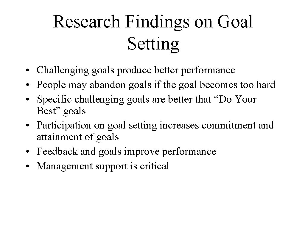 Research Findings on Goal Setting • Challenging goals produce better performance • People may