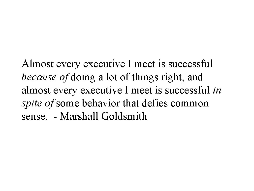 Almost every executive I meet is successful because of doing a lot of things