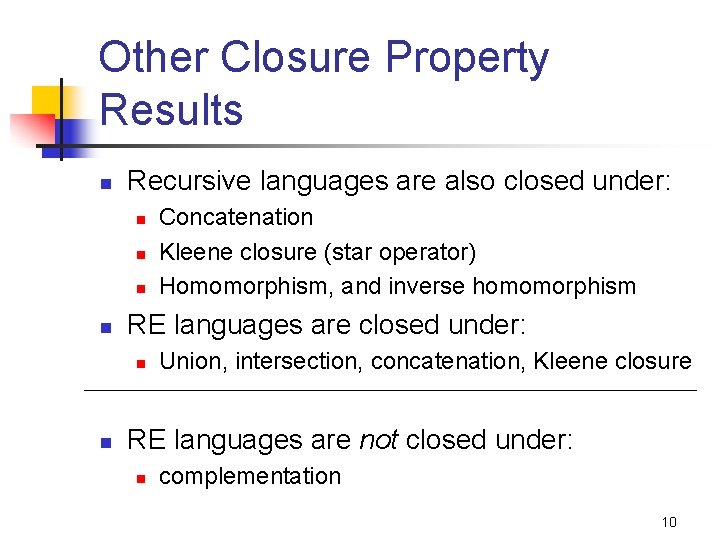 Other Closure Property Results n Recursive languages are also closed under: n n RE