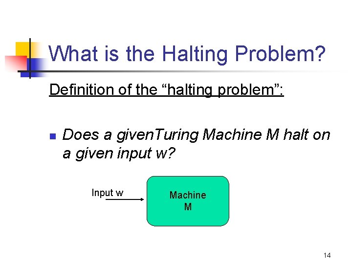 What is the Halting Problem? Definition of the “halting problem”: n Does a given.