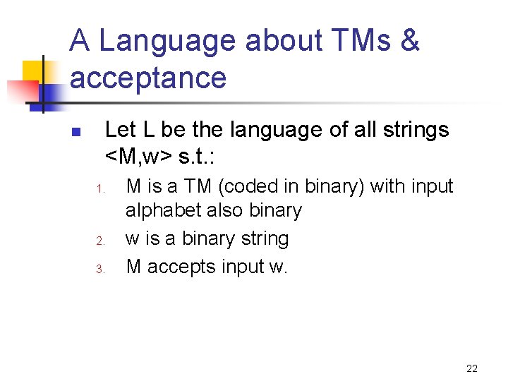 A Language about TMs & acceptance n Let L be the language of all