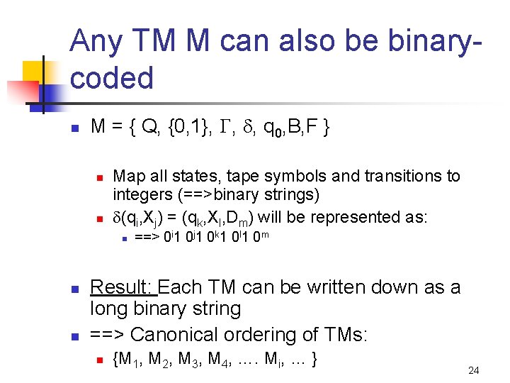 Any TM M can also be binarycoded n M = { Q, {0, 1},