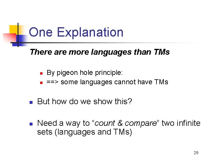 One Explanation There are more languages than TMs n n By pigeon hole principle: