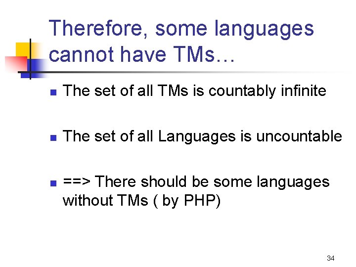 Therefore, some languages cannot have TMs… n The set of all TMs is countably