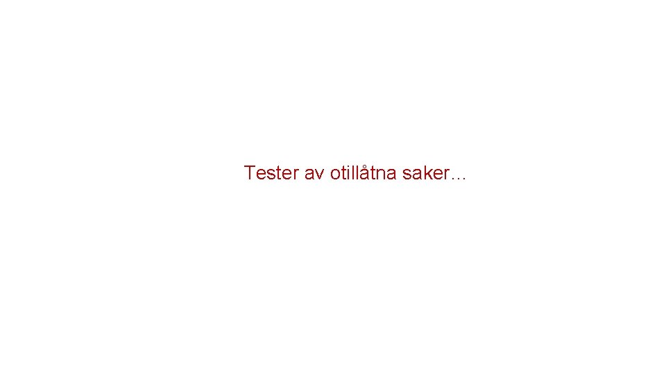 Tester av otillåtna saker… 